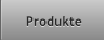 Produkte Produkte
